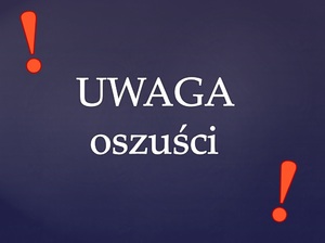 Uwaga oszuści !!